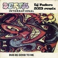 Dub Be Good To Me 2023 Fader Mix