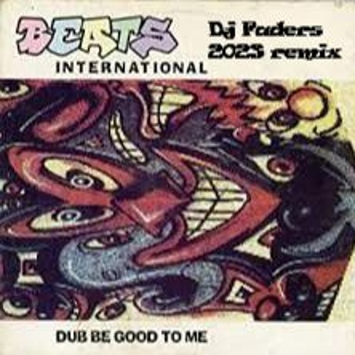 Dub Be Good To Me 2023 Fader Mix