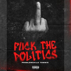 ProblemChild Tommie - Fuxk the politics (Freestyle)