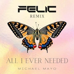 Michael Mayo - All I Ever Needed (Felic Remix)