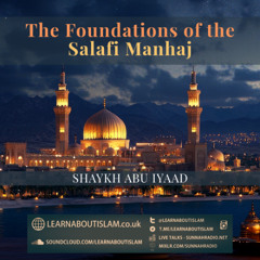 Foundations of the Salafi Manhaj - Abu Iyaad | Manchester