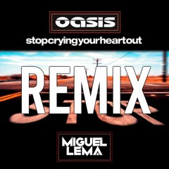 Oasis - Stop Crying Your Heart Out (Miguel Lema Remix)