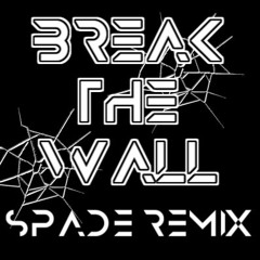 BREAK THE WALL (SpadeRemix)