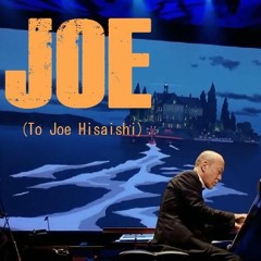 JOE (To Joe Hisaishi)