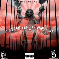 01. DIOS NEGASI - SAVE US NIGGAS