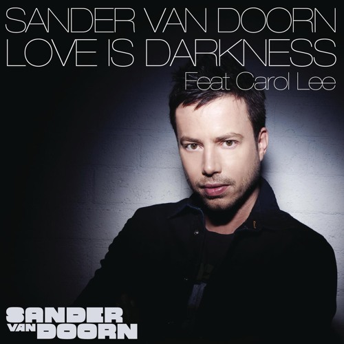 Stream Love Is Darkness (feat. Carol Lee) by Sander van Doorn