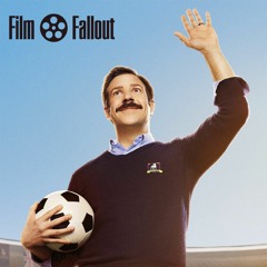 Film Fallout Podcast #190 - Ted Lasso