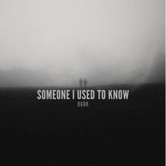 Someone I Used To Know