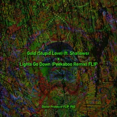 Gold (Stupid Love) (ft. Shallows) X Lights Go Down (Peekaboo Remix) FLIP
