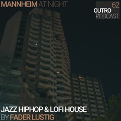 62: Fader Lustig | Mannheim at Night | Jazzy HipHop & LoFi House