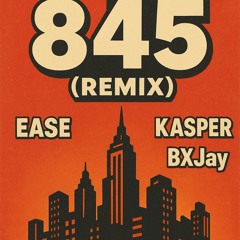 The 845 (Remix) (Ease X Kasper) ft. BXJay