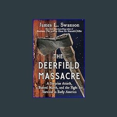 [Ebook] 📖 The Deerfield Massacre: A Surprise Attack, a Forced March, and the Fight for Survival in