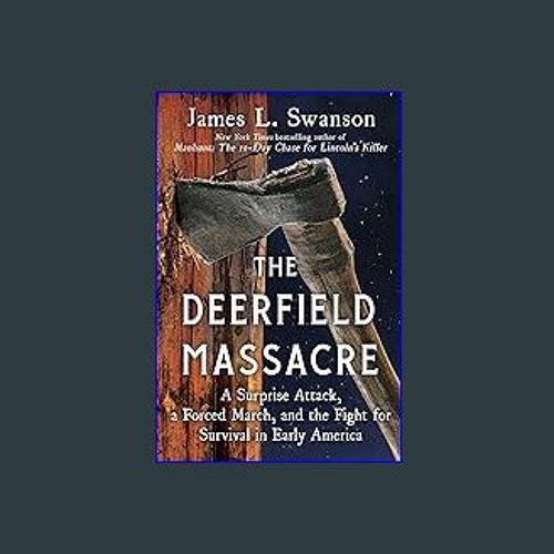 [Ebook] 📖 The Deerfield Massacre: A Surprise Attack, a Forced March, and the Fight for Survival in