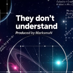 They Dont Understand (Written, Performed, Arranged and Produced by MarksmaN