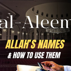 al-Aleem (The All-Knowing): Allah’s Names & How to Use Them