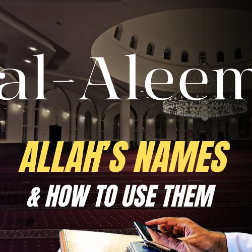 al-Aleem (The All-Knowing): Allah’s Names & How to Use Them