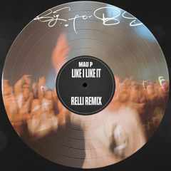 MAU P- LIKE I LIKE IT (RELLI REMIX)