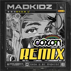 M4DKIDZ - SHOW U (Coxon Remix) (FREE DOWNLOAD)