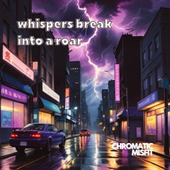 whispers break into a roar