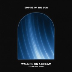 Empire Of The Sun - Walking On A Dream (SYSTEM KIDS Remix)