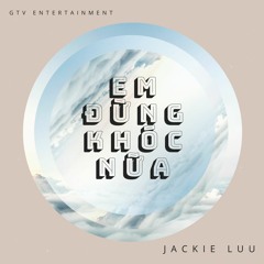 Em Dung Khoc Nua -ft. Jackie Luu