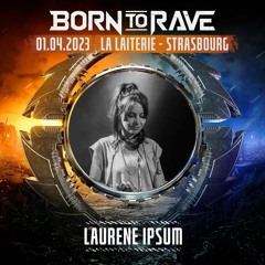 BORN TO RAVE — La Laiterie Strasbourg [01AVRIL2023]