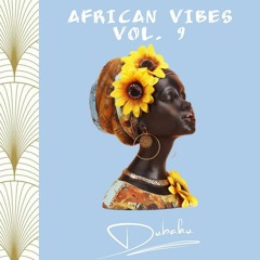 African Vibes 9 (Latest 2023 African Music Mix By DJ Dubaku Ft.Omah Lay,Asake,Tyla,Mboso)