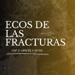 Ecos de las Fracturas - cap 2: Lapices y Vetas