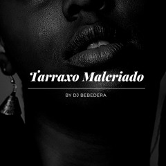 Dj BeBeDeRa- Tarraxo Malcriado