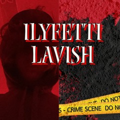 IlyFetti - LAVISH!
