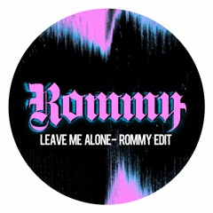 Leave Me Alone (Rommy Edit) [FREE DL]