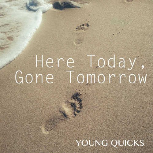 Young Quicks Here Today Gone Tomorrow Obproducer By Young Quicks Young Quicks Here Today Gone Tomorrow Obproducer By Young Quicks