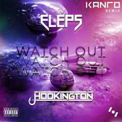 ELEPS & Hookington - Watch Out (Kanro Remix)