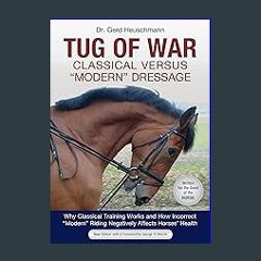 [READ EBOOK]$$ ⚡ Tug of War: Classical Versus "Modern" Dressage: Why Classical Training Works and