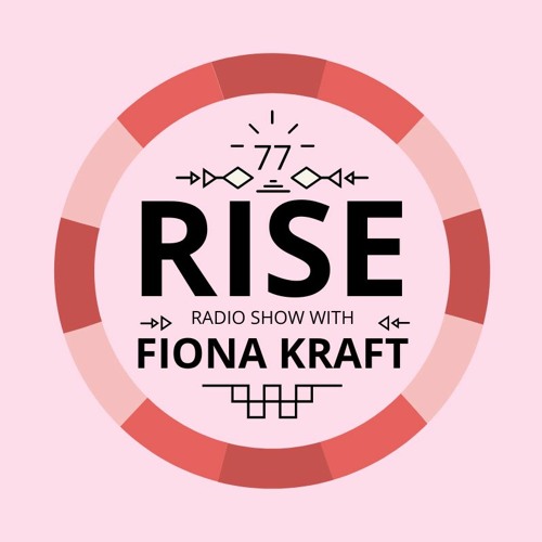 Stream RISE Radio Show Vol. 77| Mixed by Fiona Kraft by RISE | Listen  online for free on SoundCloud