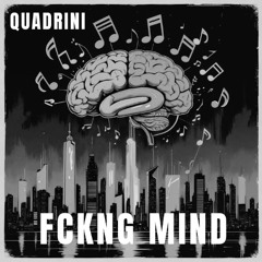 Quadrini - Fckng Mind (Extended Mix)