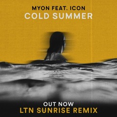 Myon Feat Icon - Cold Summer (LTN Sunrise Remix)