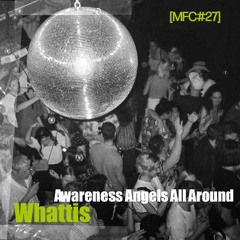 MFC 27 : Whattis - Awareness Angels All Around