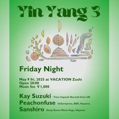 Yin Yang 3 at Vacation Zushi with Kay Suzuki , Peachonfuse and Sanshiro