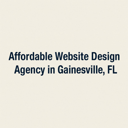 Affordable Website Design Agency in Gainesville, FL