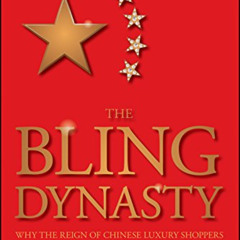 [Read] KINDLE 📙 The Bling Dynasty: Why the Reign of Chinese Luxury Shoppers Has Only