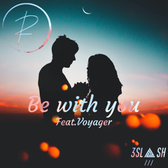 Be with you (feat.Voyager)