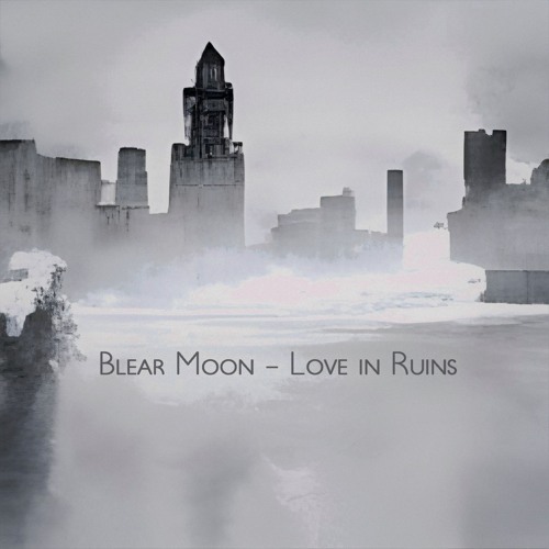 Blear Moon - Love in Ruins