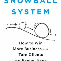 %* The Snowball System, How to Win More Business and Turn Clients into Raving Fans %E-reader*
