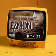 Eamon - Fuck It (Satch Remix) - extended