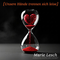 Unsere Hände trennen sich leise