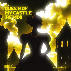 Gunpowder- Queen Of My Castle(Remix)