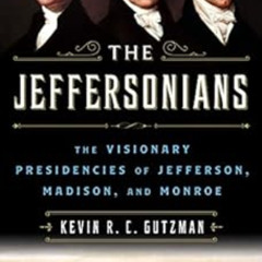 [Access] PDF 📬 The Jeffersonians: The Visionary Presidencies of Jefferson, Madison,