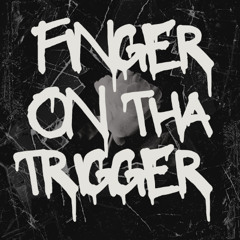 FINGER ON THA TRIGGER