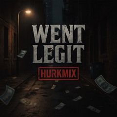 Went Legit- H.U.R.K. Mix